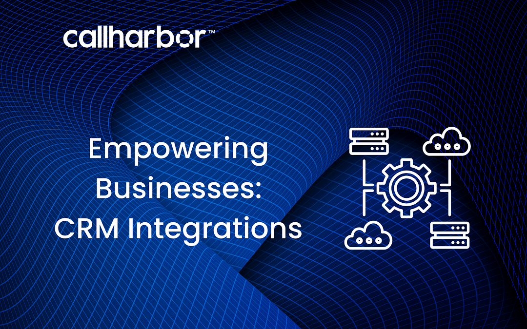 Empowering Businesses: CRM Integrations with UCaaS for Enhanced Communication and Productivity