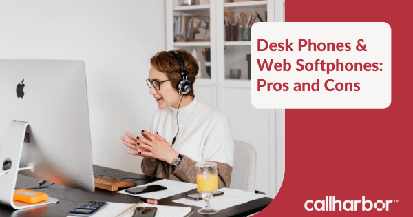 Desk Phones & Web Softphones: Pros and Cons